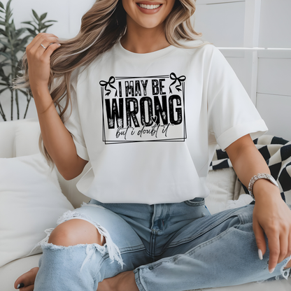 I MAY BE WRONG SHIRT
