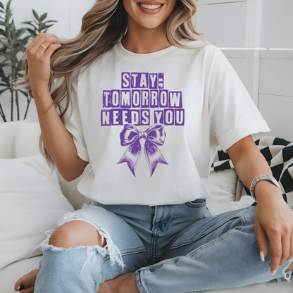 STAY TOMORROW NEEDS YOU SHIRT