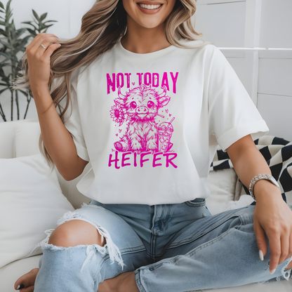 NOT TODAY HEIFER SHIRT
